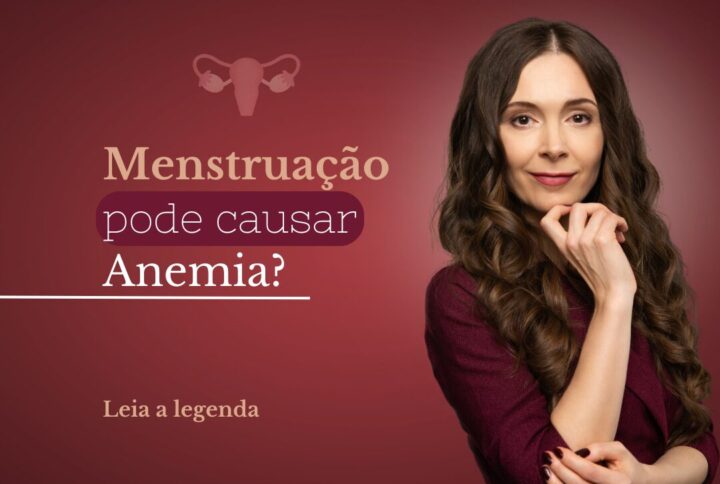 Menstruação pode causar Anemia?